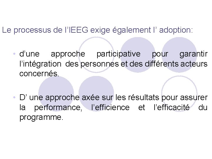 Le processus de l’IEEG exige également l’ adoption: • d’une approche participative pour garantir