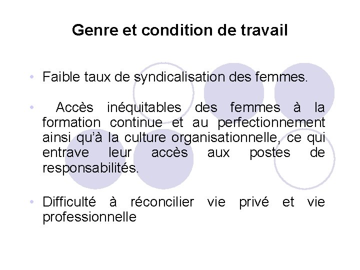 Genre et condition de travail • Faible taux de syndicalisation des femmes. • Accès