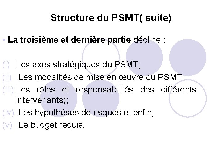 Structure du PSMT( suite) • La troisième et dernière partie décline : (i) Les