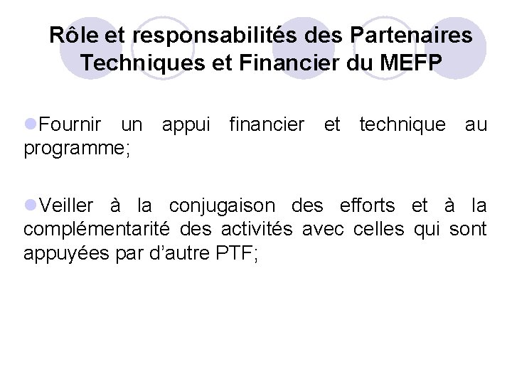 Rôle et responsabilités des Partenaires Techniques et Financier du MEFP l. Fournir un appui