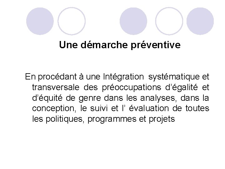 Une démarche préventive En procédant à une Intégration systématique et transversale des préoccupations d’égalité