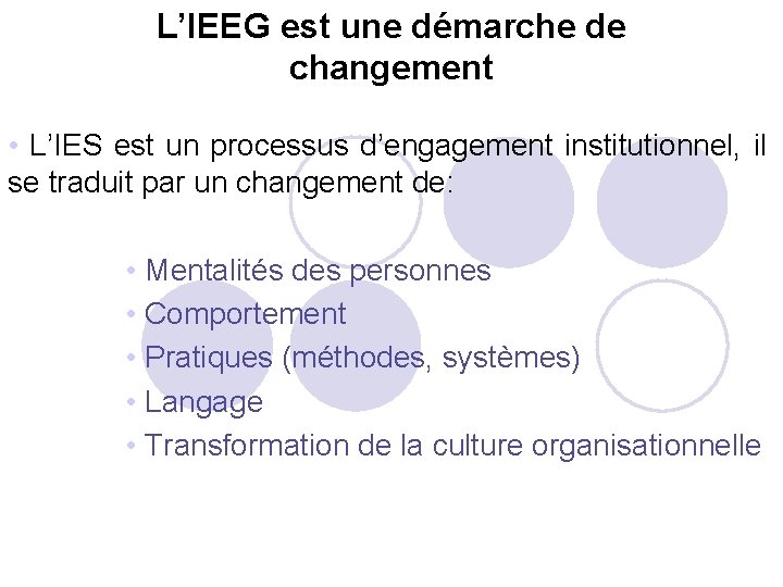 L’IEEG est une démarche de changement • L’IES est un processus d’engagement institutionnel, il