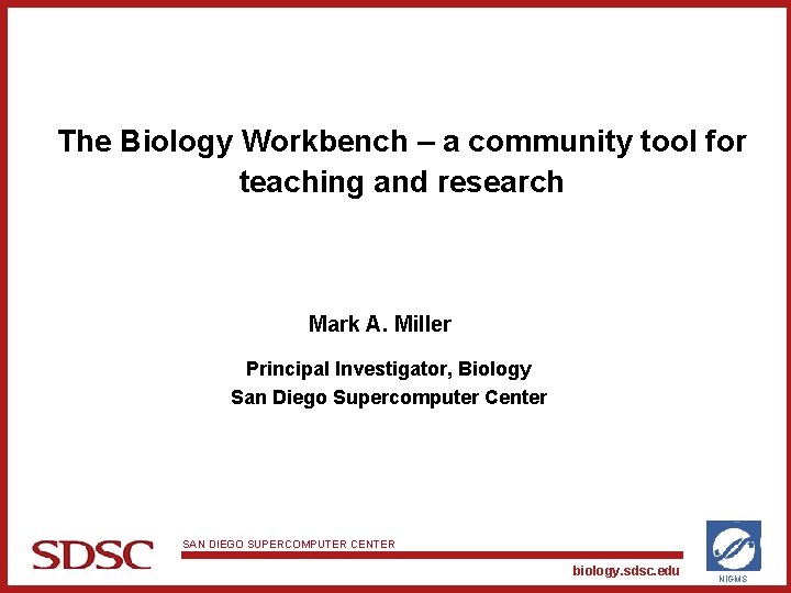 The Biology Workbench – a community tool for teaching and research Mark A. Miller