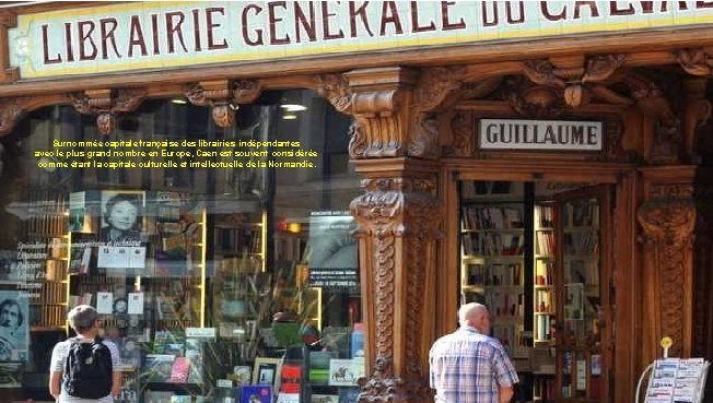 Surnommée capitale française des librairies indépendantes avec le plus grand nombre en Europe, Caen