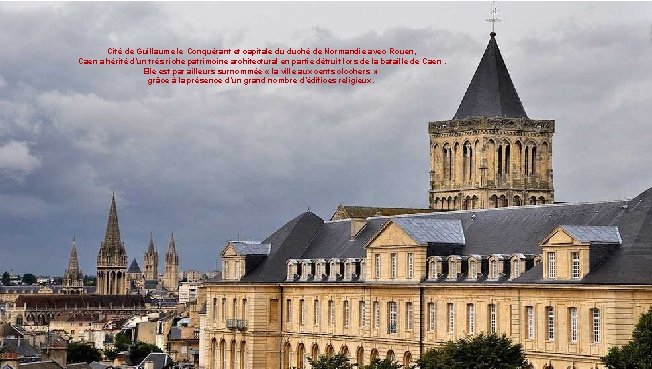 Cité de Guillaume le Conquérant et capitale du duché de Normandie avec Rouen, Caen