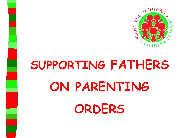 SUPPORTING FATHERS ON PARENTING ORDERS 