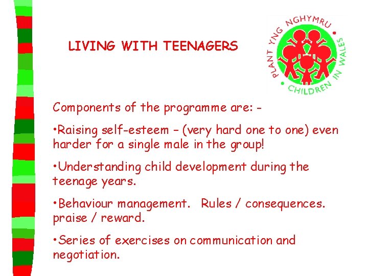LIVING WITH TEENAGERS Components of the programme are: - • Raising self-esteem – (very