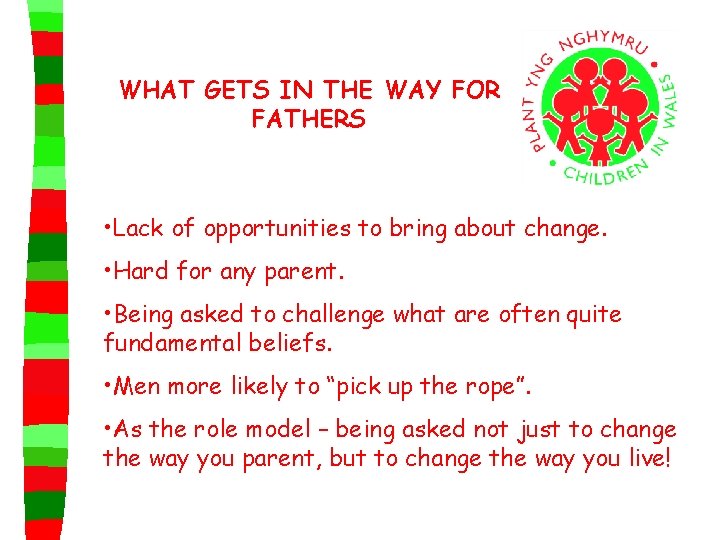 WHAT GETS IN THE WAY FOR FATHERS • Lack of opportunities to bring about