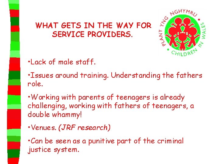 WHAT GETS IN THE WAY FOR SERVICE PROVIDERS. • Lack of male staff. •