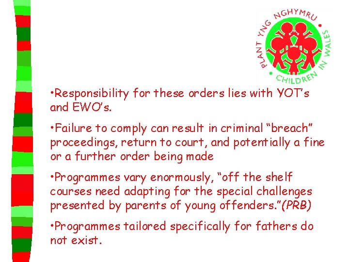  • Responsibility for these orders lies with YOT’s and EWO’s. • Failure to