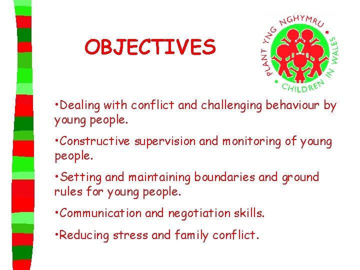 OBJECTIVES • Dealing with conflict and challenging behaviour by young people. • Constructive supervision