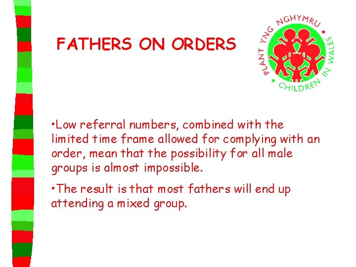 FATHERS ON ORDERS • Low referral numbers, combined with the limited time frame allowed