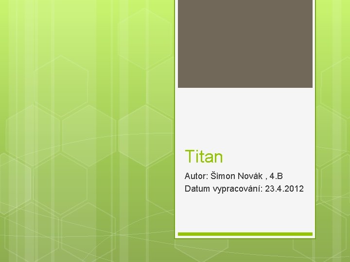 Titan Autor: Šimon Novák , 4. B Datum vypracování: 23. 4. 2012 