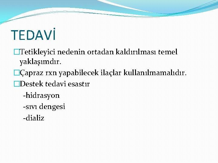 TEDAVİ �Tetikleyici nedenin ortadan kaldırılması temel yaklaşımdır. �Çapraz rxn yapabilecek ilaçlar kullanılmamalıdır. �Destek tedavi