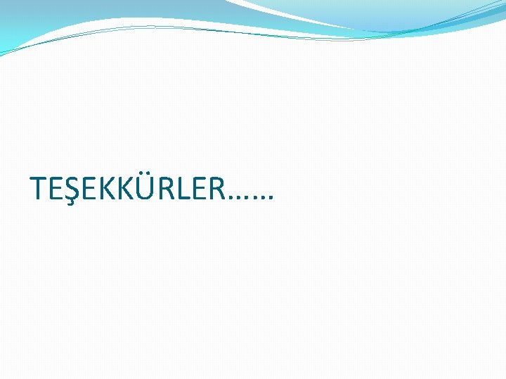 TEŞEKKÜRLER…… 