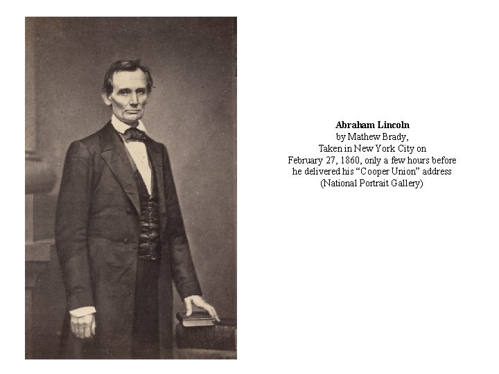Abraham Lincoln by Mathew Brady, Taken in New York City on February 27, 1860,