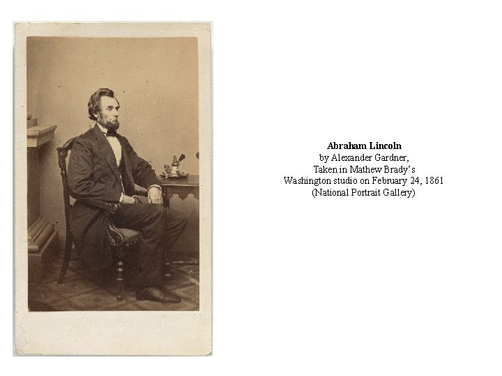 Abraham Lincoln by Alexander Gardner, Taken in Mathew Brady’s Washington studio on February 24,