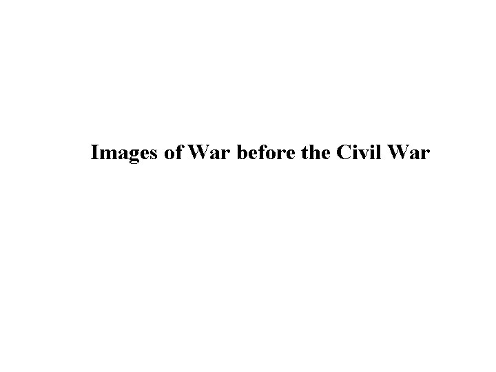 Images of War before the Civil War 