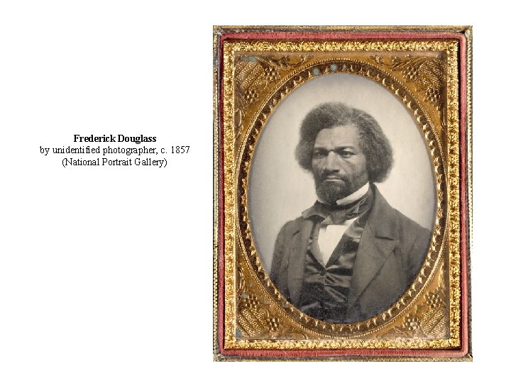 Frederick Douglass by unidentified photographer, c. 1857 (National Portrait Gallery) 