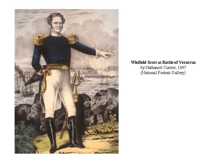 Winfield Scott at Battle of Veracruz by Nathaniel Currier, 1847 (National Portrait Gallery) 