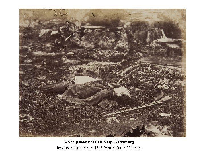 A Sharpshooter’s Last Sleep, Gettysburg by Alexander Gardner, 1863 (Amon Carter Museum) 