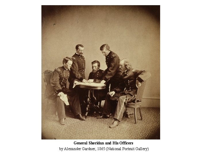 General Sheridan and His Officers by Alexander Gardner, 1865 (National Portrait Gallery) 