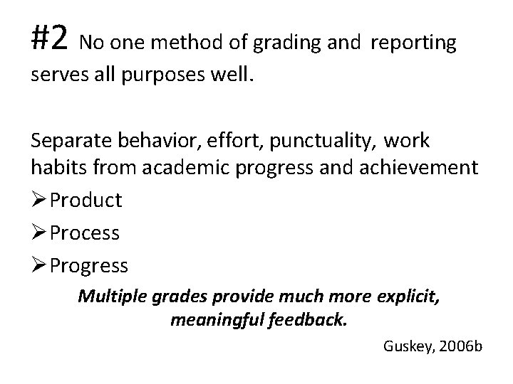 #2 No one method of grading and reporting serves all purposes well. Separate behavior,