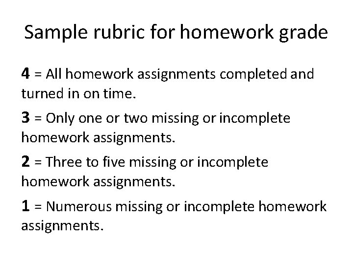 Sample rubric for homework grade 4 = All homework assignments completed and turned in