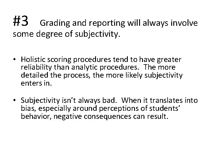 #3 Grading and reporting will always involve some degree of subjectivity. • Holistic scoring