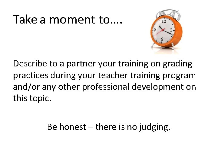 Take a moment to…. Describe to a partner your training on grading practices during