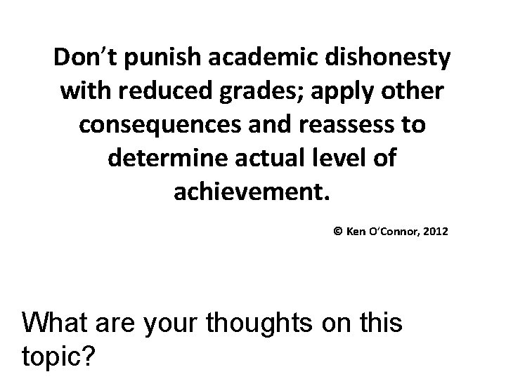 Don’t punish academic dishonesty with reduced grades; apply other consequences and reassess to determine