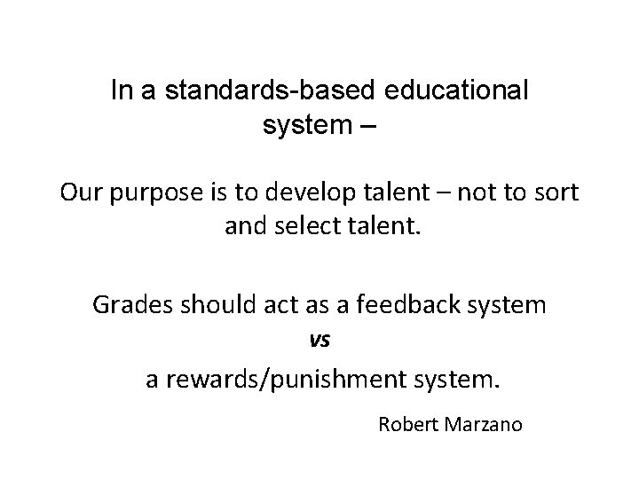 In a standards-based educational system – Our purpose is to develop talent – not