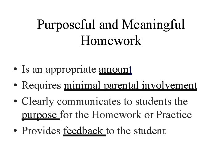 Purposeful and Meaningful Homework • Is an appropriate amount • Requires minimal parental involvement