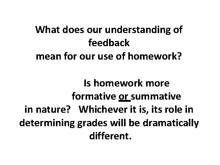 What does our understanding of feedback mean for our use of homework? Is homework