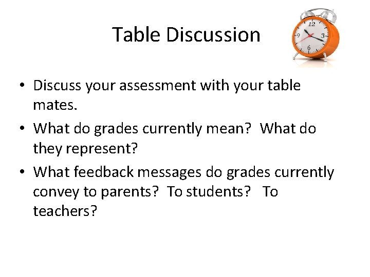 Table Discussion • Discuss your assessment with your table mates. • What do grades