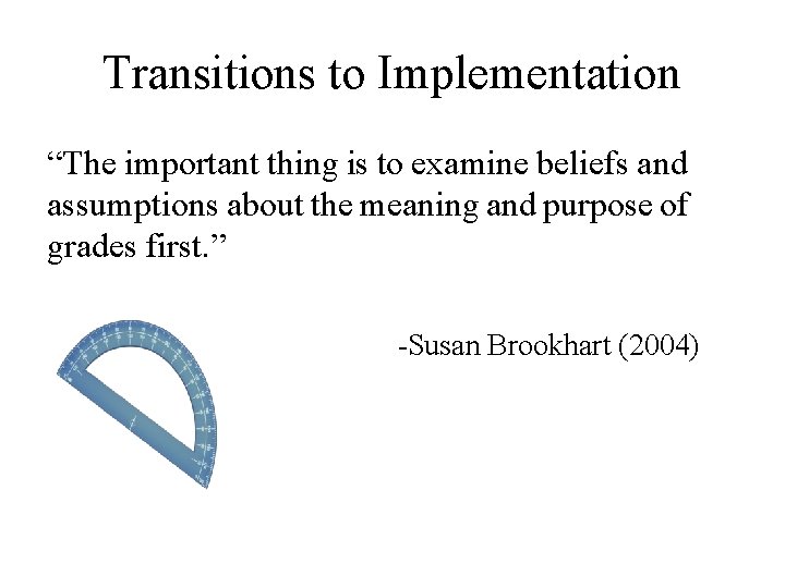 Transitions to Implementation “The important thing is to examine beliefs and assumptions about the