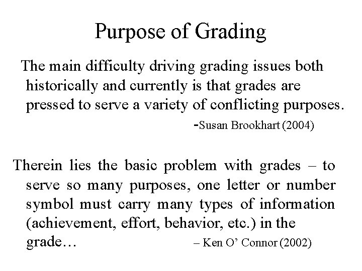 Purpose of Grading The main difficulty driving grading issues both historically and currently is