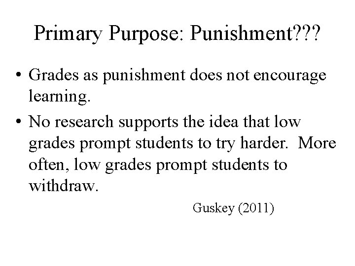 Primary Purpose: Punishment? ? ? • Grades as punishment does not encourage learning. •