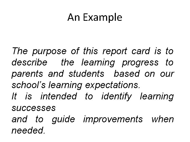 An Example The purpose of this report card is to describe the learning progress