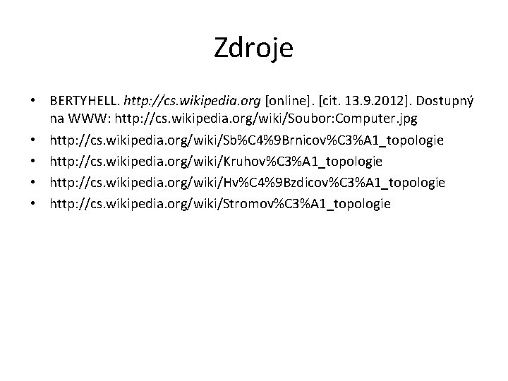 Zdroje • BERTYHELL. http: //cs. wikipedia. org [online]. [cit. 13. 9. 2012]. Dostupný na