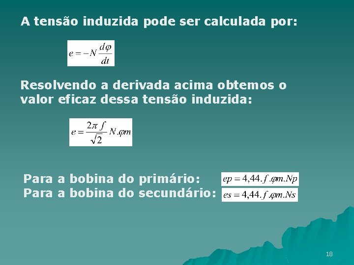 A tensão induzida pode ser calculada por: Resolvendo a derivada acima obtemos o valor