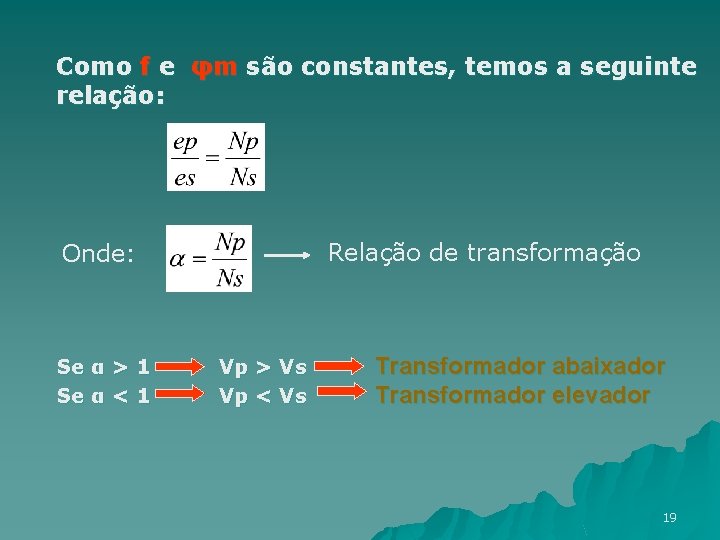 Como f e φm são constantes, temos a seguinte relação: Relação de transformação Onde: