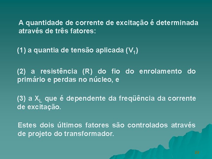 A quantidade de corrente de excitação é determinada através de três fatores: (1) a