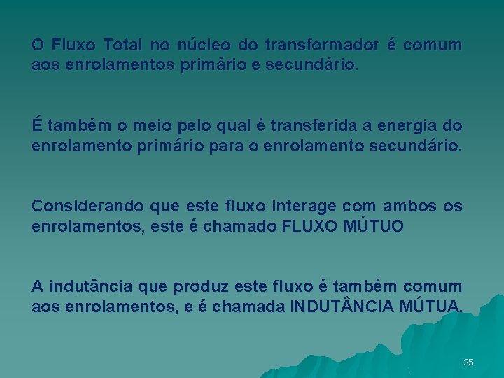 O Fluxo Total no núcleo do transformador é comum aos enrolamentos primário e secundário.