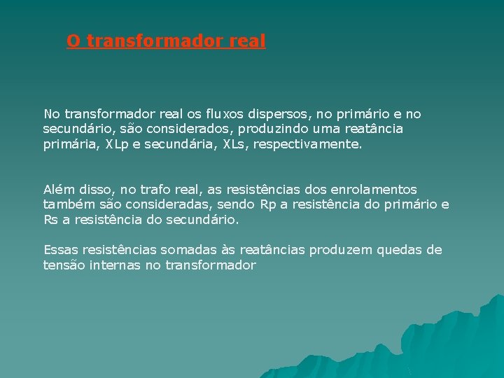 O transformador real No transformador real os fluxos dispersos, no primário e no secundário,