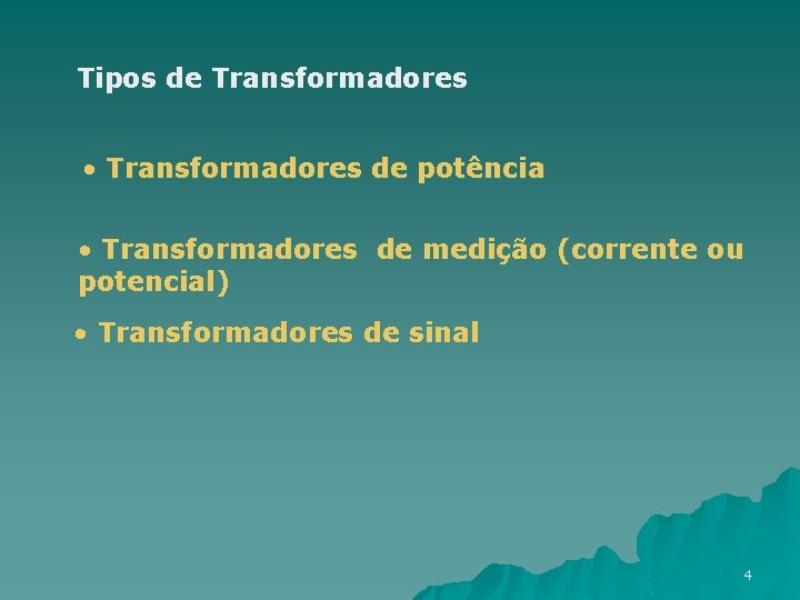 Tipos de Transformadores • Transformadores de potência • Transformadores de medição (corrente ou potencial)