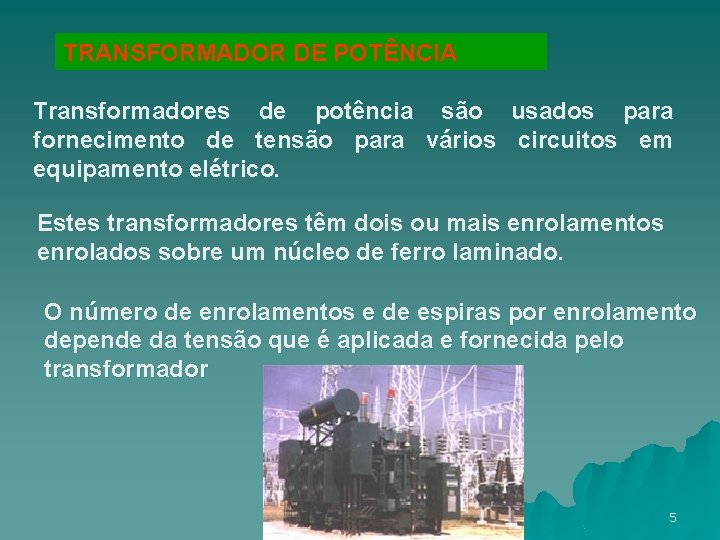 TRANSFORMADOR DE POTÊNCIA Transformadores de potência são usados para fornecimento de tensão para vários