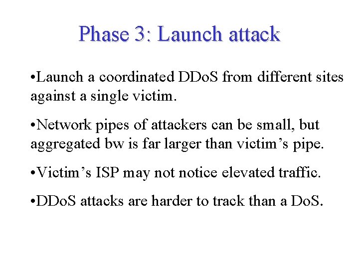 Phase 3: Launch attack • Launch a coordinated DDo. S from different sites against