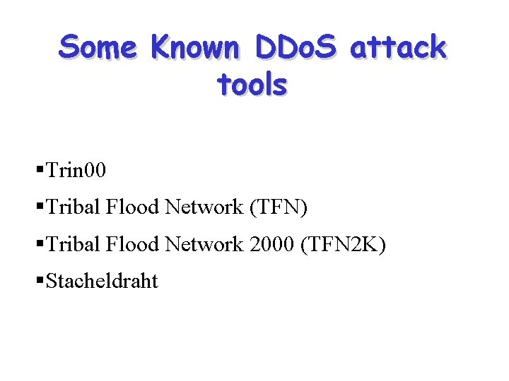 Some Known DDo. S attack tools §Trin 00 §Tribal Flood Network (TFN) §Tribal Flood