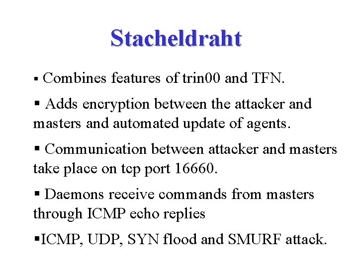 Stacheldraht § Combines features of trin 00 and TFN. § Adds encryption between the